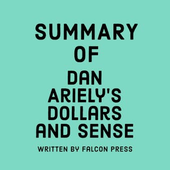 Summary of Dan Ariely’s Dollars and Sense - undefined
