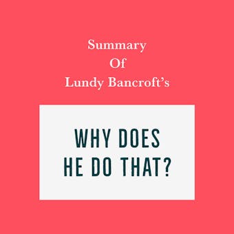 Summary of Lundy Bancroft's Why Does He Do That? - Swift Reads