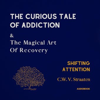 Shifting Attention: The Curious Tale Of Addiction: And The Magical Art Of Recovery - undefined
