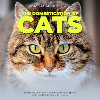 The Domestication of Cats: The History of the Only Domesticated Felidae Species and Their Relationship with Humans - undefined