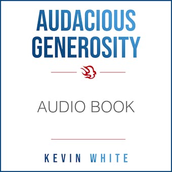 Audacious Generosity: How to Experience, Receive, and Give More Than You Ever Thought Possible - undefined