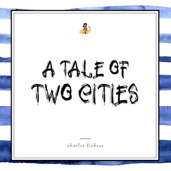 A Tale of Two Cities: A Story of the French Revolution - Charles Dickens
