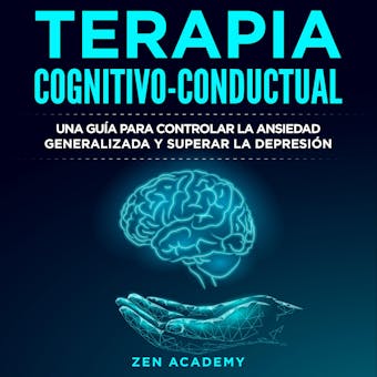 Terapia Cognitivo-Conductual: Una guía para controlar la ansiedad generalizada y superar la depresión - undefined