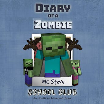 Diary Of A Wimpy Zombie Book 4 - School Club: An Unofficial Minecraft Book - MC Steve