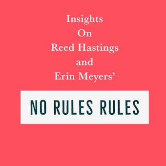 Insights on Reed Hastings and Erin Meyers’ No Rules Rules - Swift Reads