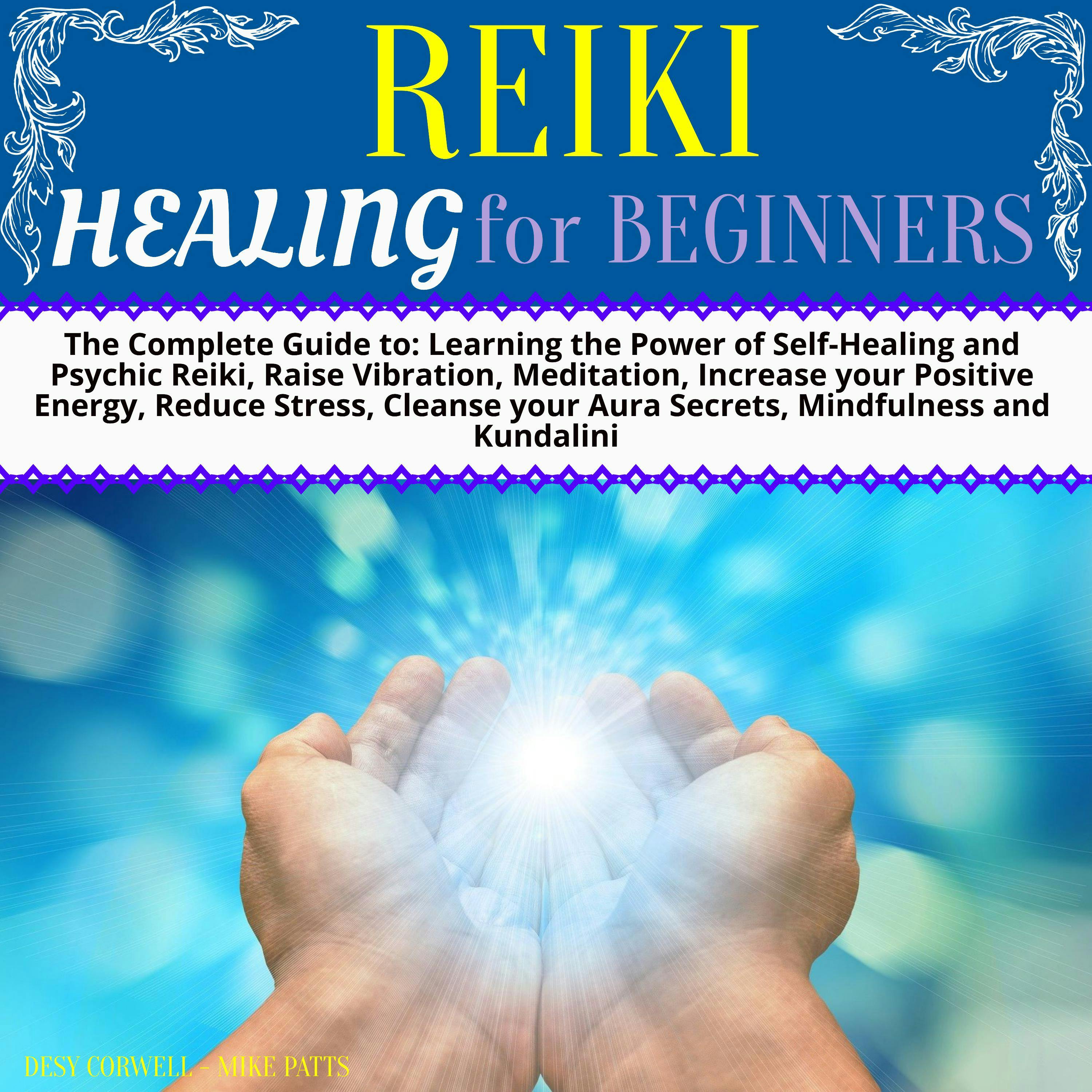 Reiki Healing for Beginners: Reiki Healing for Beginners: Unlock your  Self-Healing and Aura Cleansing Psychic Powers. Control, Reduce and  Overcome