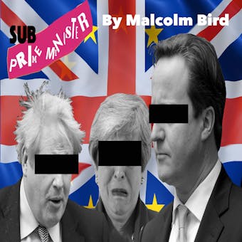 Sub-Prime Minister: Comedy series about Brexit based on facts really, really crazy facts!!! - undefined