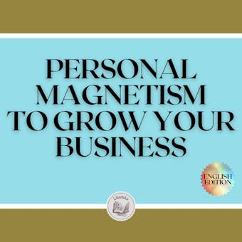 PERSONAL MAGNETISM TO GROW YOUR BUSINESS! - undefined