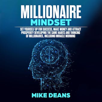 MILLIONAIRE MINDSET: Set yourself up for success, make money and attract prosperity developing the same habits and thinking of millionaires, including miracle morning - undefined