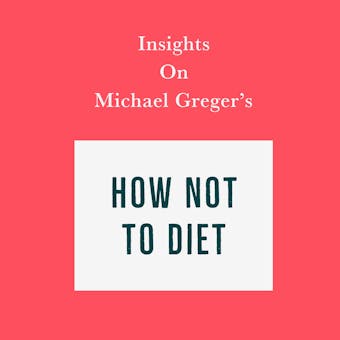 Insights on Michael Greger’s How Not to Diet - undefined