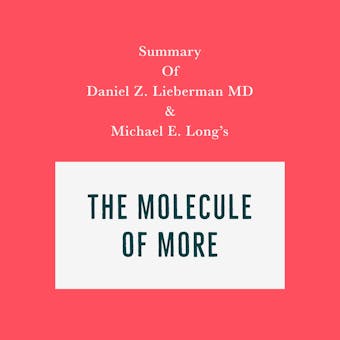Summary of Daniel Z. Lieberman MD & Michael E. Long's The Molecule of More - Swift Reads