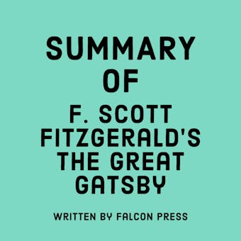 Summary of F. Scott Fitzgerald’s The Great Gatsby - undefined
