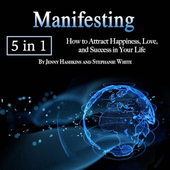 Manifesting: How to Attract Happiness, Love, and Success in Your Life