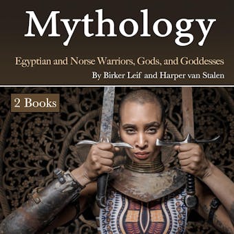 Mythology: Egyptian and Norse Warriors, Gods, and Goddesses - Birker Leif, Harper van Stalen