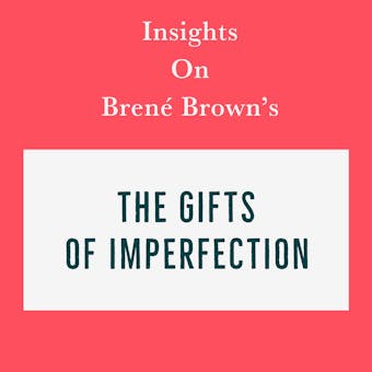 Insights on Brené Brown’s The Gifts of Imperfection - Swift Reads