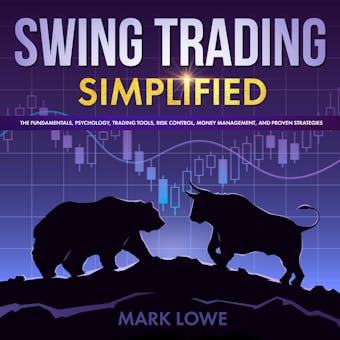 Swing Trading: Simplified - The Fundamentals, Psychology, Trading Tools, Risk Control, Money Management, And Proven Strategies - undefined