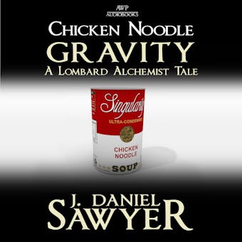 Chicken Noodle Gravity - J. Daniel Sawyer