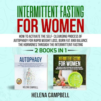 Intermittent Fasting for Women (2 books in 1): How to Activate the Self-Cleansing Process of Autophagy for Rapid Weight Loss, Burn Fat and Balance the Hormones through the Intermittent Fasting - undefined