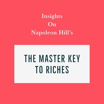 Insights on Napoleon Hill’s The Master Key to Riches - undefined