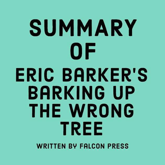 Summary Of Eric Barker s Barking Up The Wrong Tree Audiobook