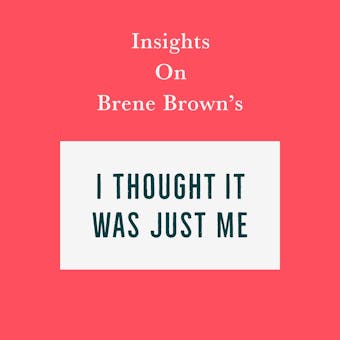 Insights on Brene Brown’s I Thought It Was Just Me (but it isn’t) - Swift Reads