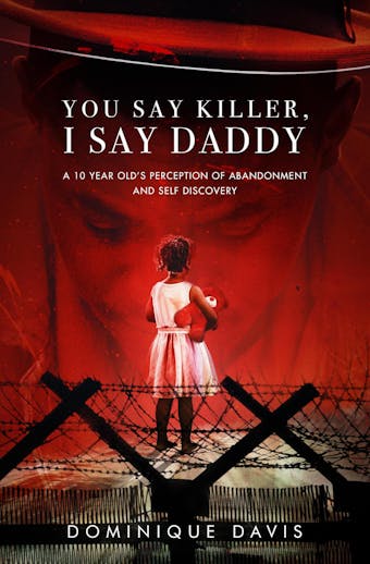 You Say Killer, I Say Daddy: A 10 year old's perception of abandonment and self-discovery - undefined
