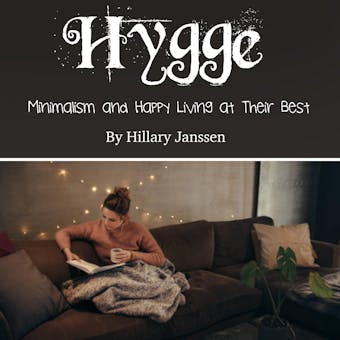 Hygge: Minimalism and Happy Living at Their Best - Hillary Janssen
