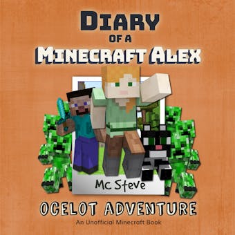 Diary Of A Minecraft Alex Book 5 - Ocelot Adventure: An Unofficial Minecraft Book - MC Steve