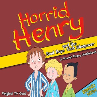 Horrid Henry and the Best Boy's Club Sleepover - Lucinda Whiteley