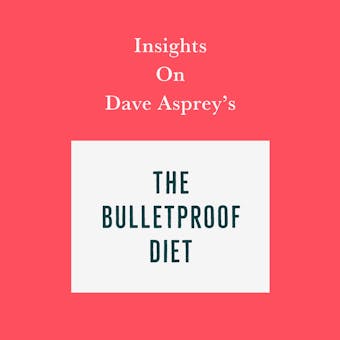 Insights on Dave Asprey’s The Bulletproof Diet - Swift Reads