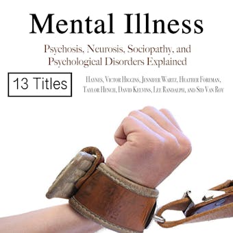 Mental Illness: Psychosis, Neurosis, Sociopathy, and Psychological Disorders Explained - undefined