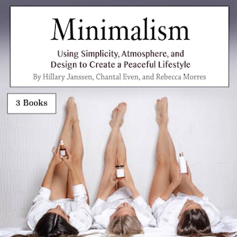 Minimalism: Using Simplicity, Atmosphere, and Design to Create a Peaceful Lifestyle - undefined