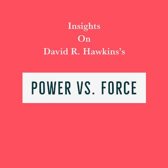 Insights on David R. Hawkins’s Power Vs. Force - undefined
