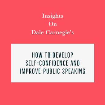 Insights on Dale Carnegie’s How to Develop Self-Confidence and Improve Public Speaking - Swift Reads