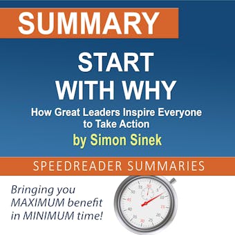 Summary of Start with Why: How Great Leaders Inspire Everyone to Take Action by Simon Sinek - undefined