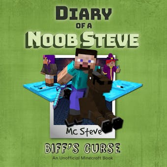 Diary Of A Noob Steve Book 6 - Biff's Curse: An Unofficial Minecraft Book - MC Steve