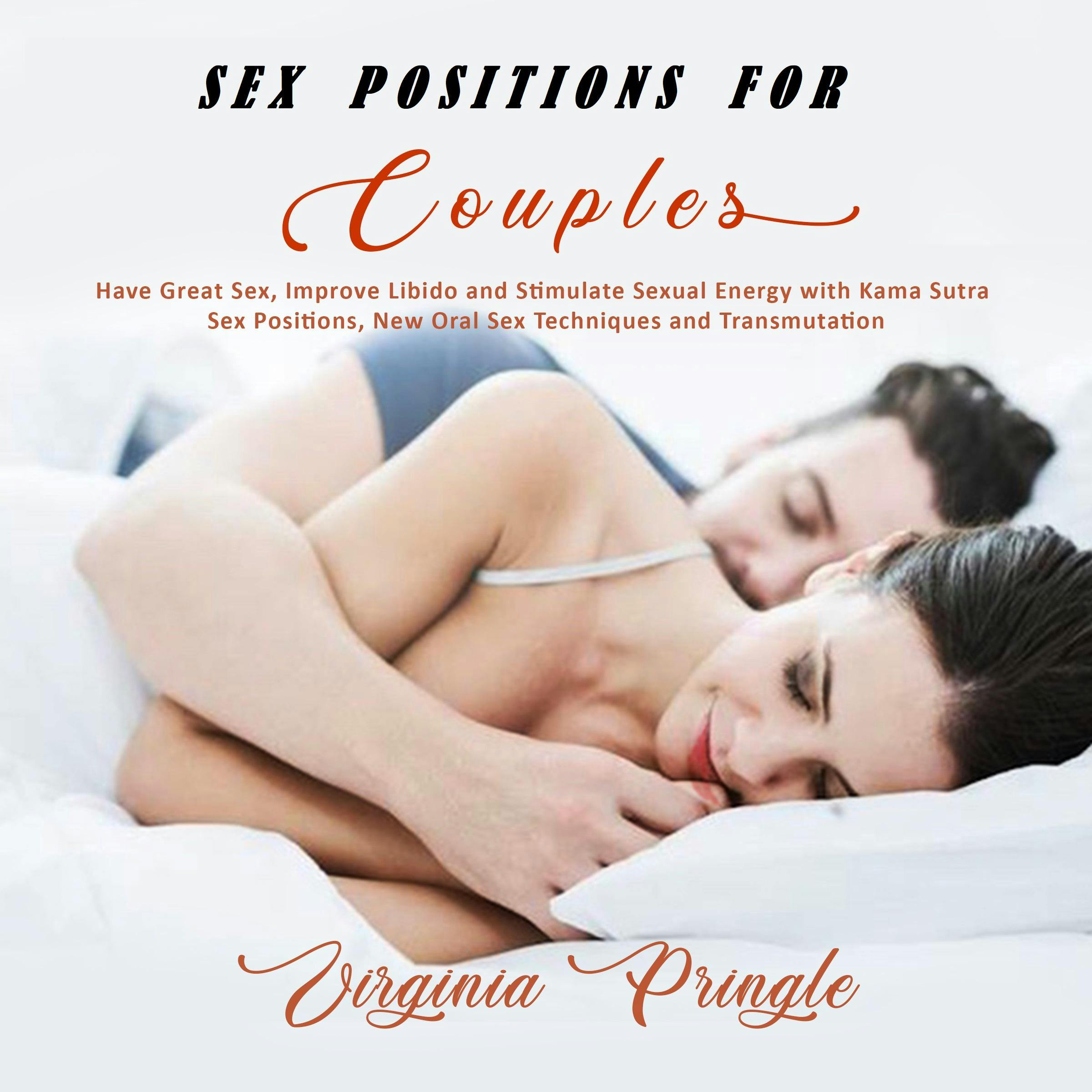 Sex Positions For Couples: Have Great Sex, Improve Libido And Stimulate  Sexual Energy With Kama Sutra Sex Positions, New Oral Sex Techniques And  Transmutation | Audiobook | Virginia Pringle | Nextory