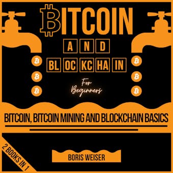 Bitcoin And Blockchain For Beginners: Bitcoin, Bitcoin Mining And Blockchain Basics | 2 Books In 1 - undefined