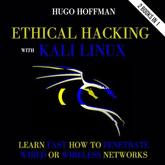 Ethical Hacking With Kali Linux: Learn Fast How To Penetrate Wired Or Wireless Networks | 2 Books In 1 - undefined