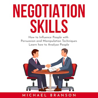 NEGOTIATION SKILLS : How to Influence People with Persuasion and Manipulation Techniques Learn how to Analyze People - undefined