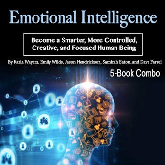 Emotional Intelligence: Become a Smarter, More Controlled, Creative, and Focused Human Being - undefined