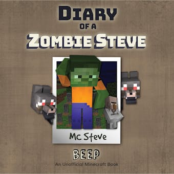 Diary Of A Zombie Steve Book 1 - Beep: An Unofficial Minecraft Book - MC Steve