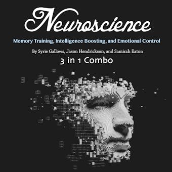 Neuroscience: Memory Training, Intelligence Boosting, and Emotional Control - undefined