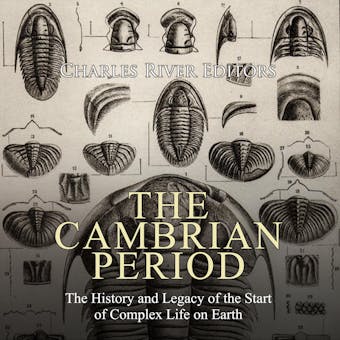 The Cambrian Period: The History and Legacy of the Start of Complex Life on Earth - Charles River Editors
