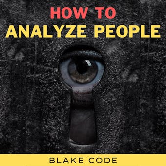 How to Analyze People: Learn Speed Reading Others' Body Language. Spot if a Narcissist Manipulates You and Defend Yourself from Dark Psychology, Mind Control, Deception, Gaslighting, NLP & Persuasion - undefined
