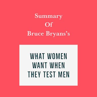 Summary of Bruce Bryans's What Women Want When They Test Men - Swift Reads