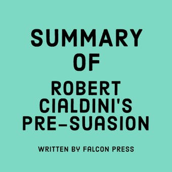 Summary of Robert Cialdini’s Pre-suasion - undefined