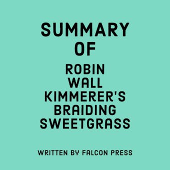 Summary of Robin Wall Kimmerer's Braiding Sweetgrass - undefined