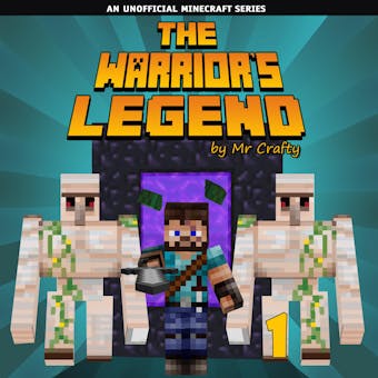 The Warrior's Legend 1: An Unofficial Minecraft Novel - Mr. Crafty