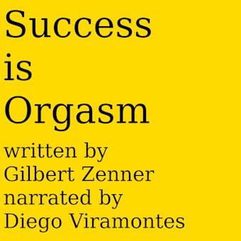 Success is Orgasm!: Make your life brilliant today, we teach you how - undefined